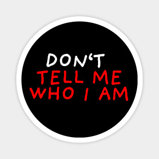 Don't Tell Me Who I Am | Black Magnet